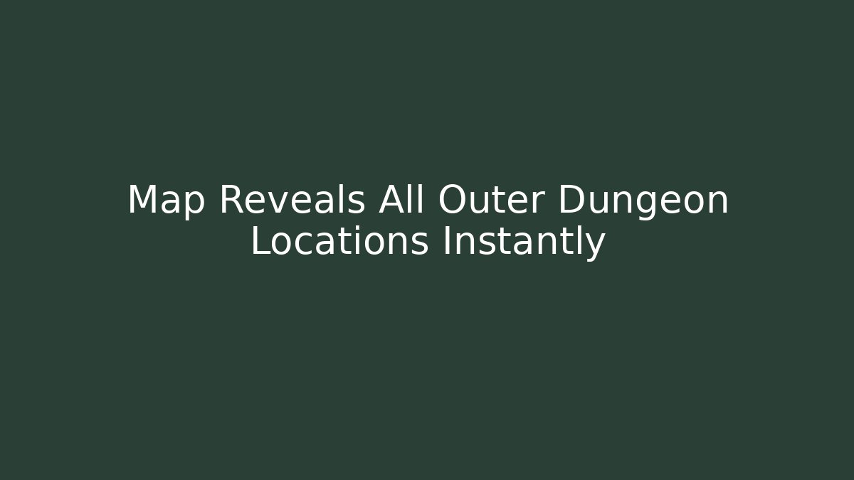 Map Reveals All Outer Dungeon Locations Instantly