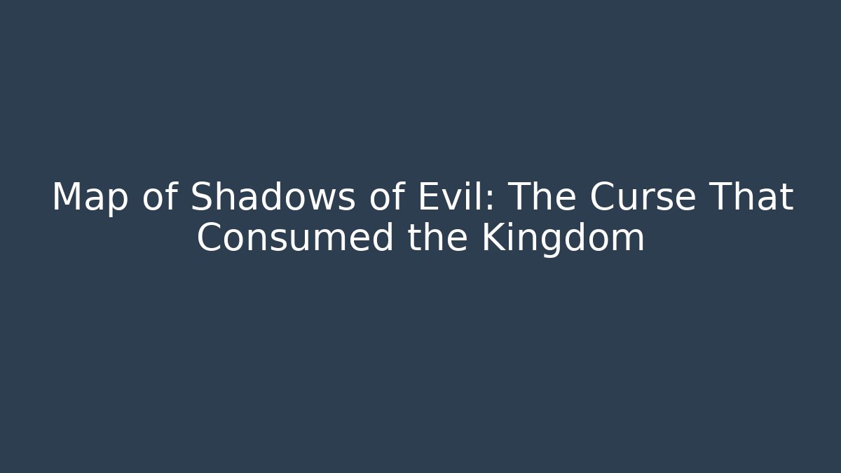 Map of Shadows of Evil: The Curse That Consumed the Kingdom