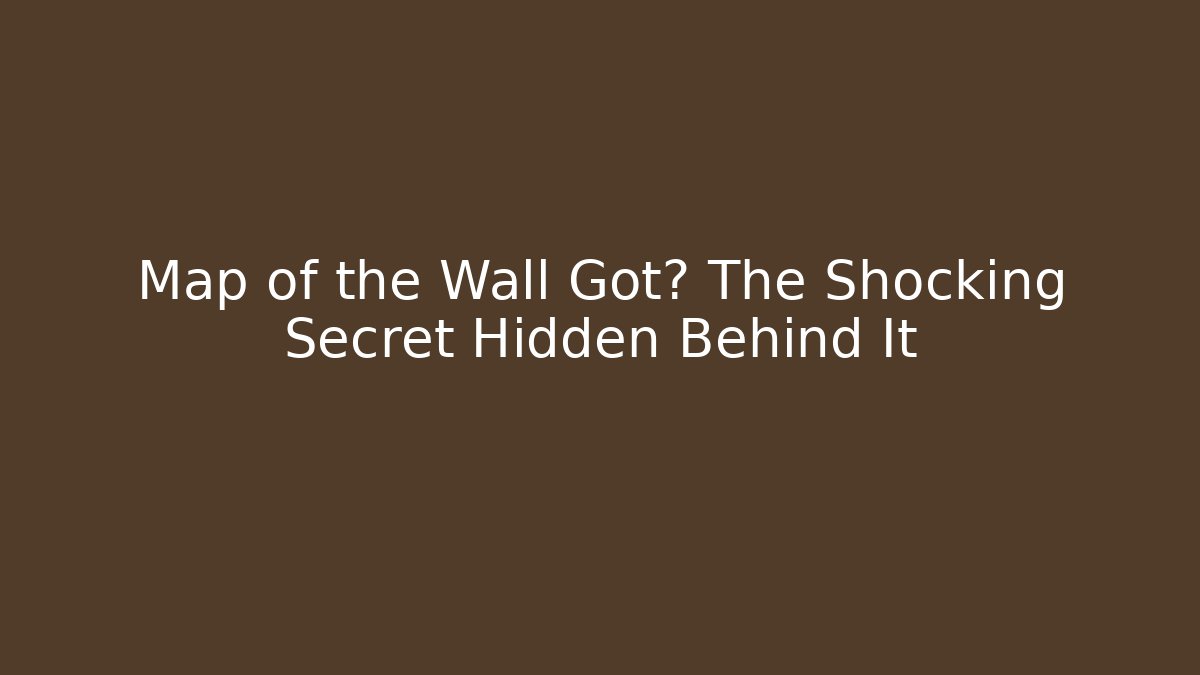 Map of the Wall Got? The Shocking Secret Hidden Behind It - Método de Aprovação
