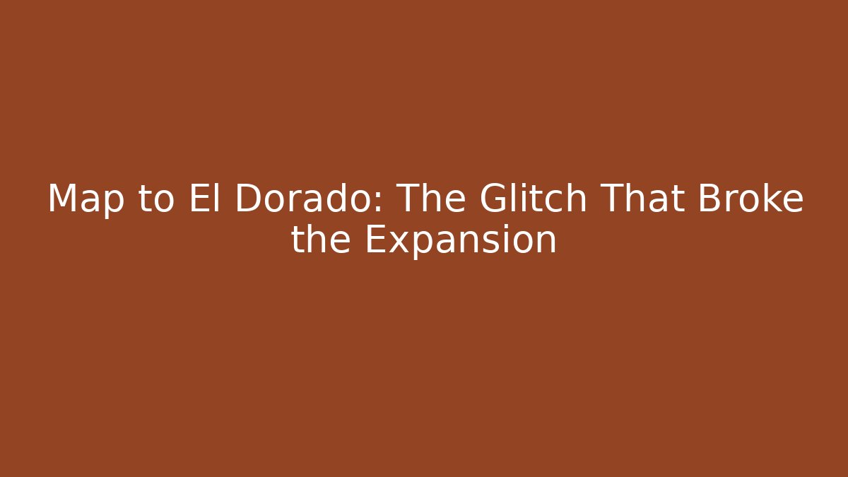 Map to El Dorado: The Glitch That Broke the Expansion - Método de Aprovação