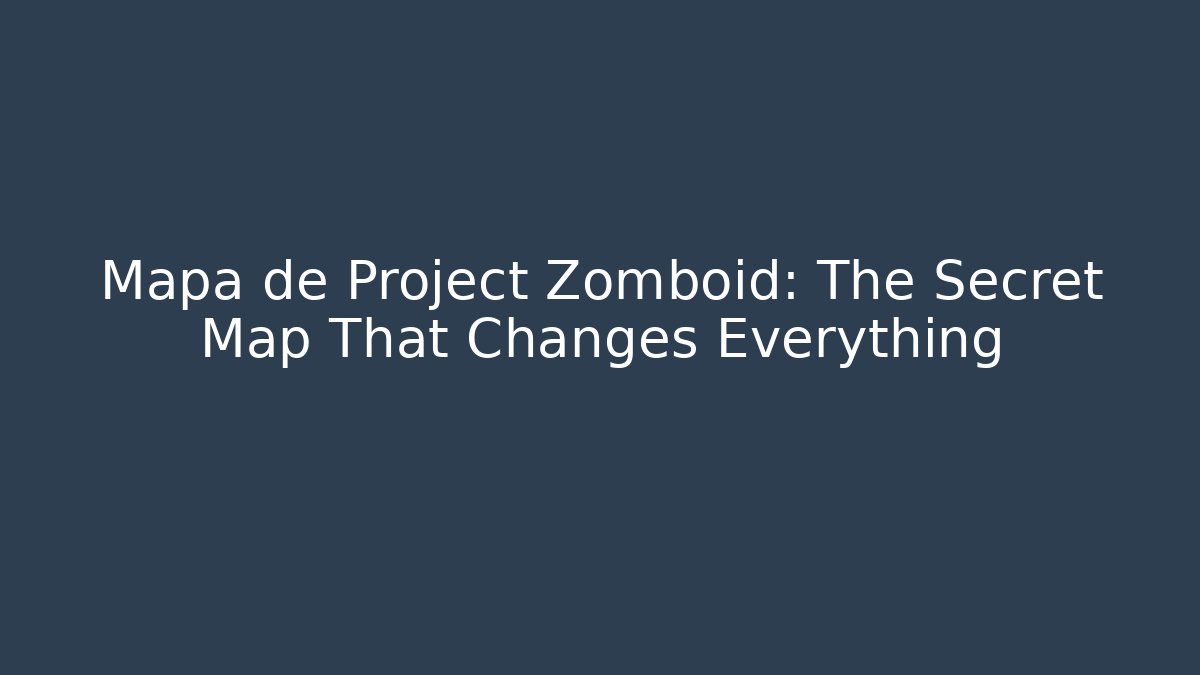 Mapa de Project Zomboid: The Secret Map That Changes Everything
