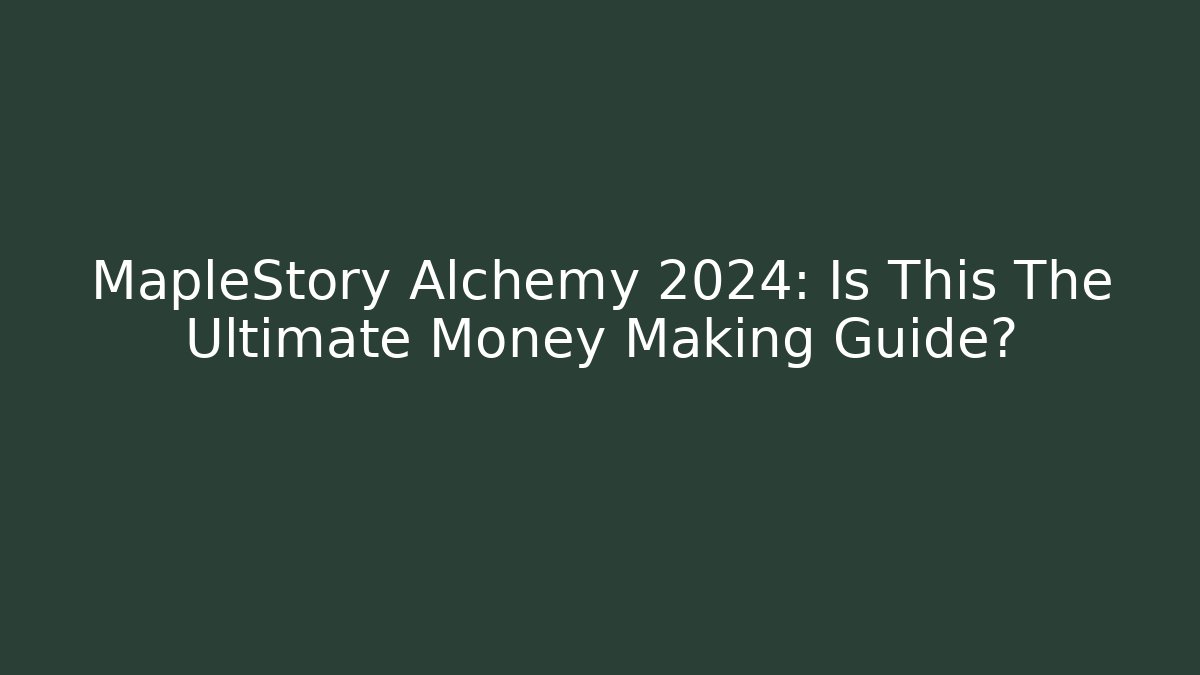MapleStory Alchemy 2024: Is This The Ultimate Money Making Guide? - Método de Aprovação
