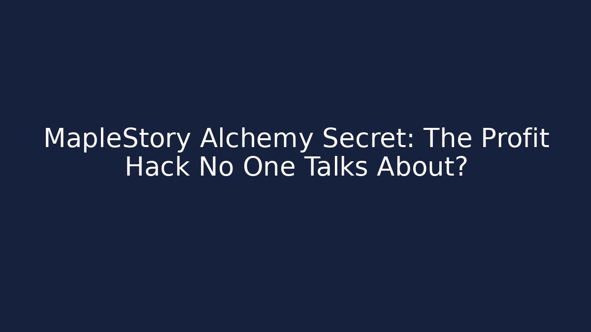 MapleStory Alchemy Secret: The Profit Hack No One Talks About?