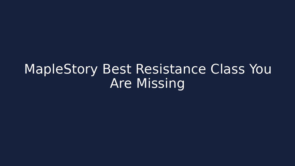 MapleStory Best Resistance Class You Are Missing