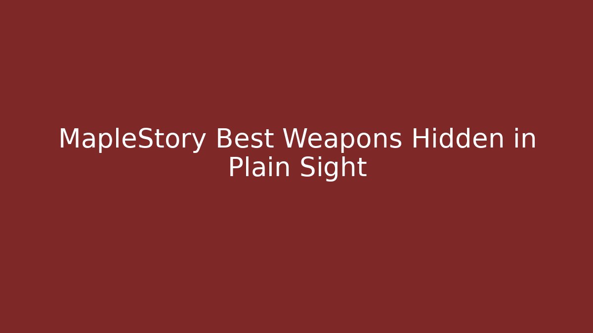 MapleStory Best Weapons Hidden in Plain Sight