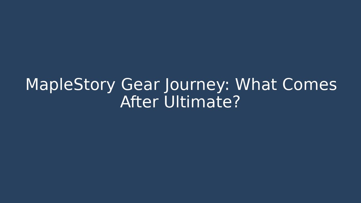 MapleStory Gear Journey: What Comes After Ultimate? - Método de Aprovação
