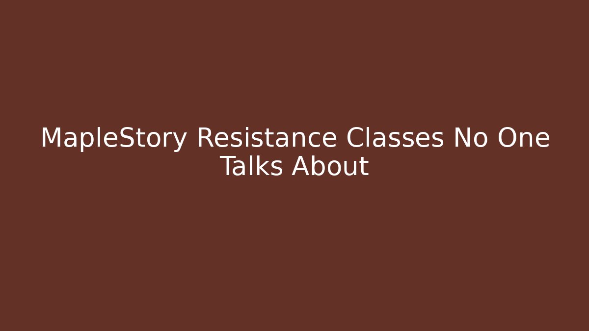 MapleStory Resistance Classes No One Talks About