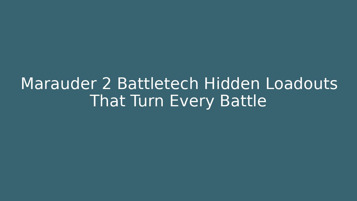 Marauder 2 Battletech Hidden Loadouts That Turn Every Battle