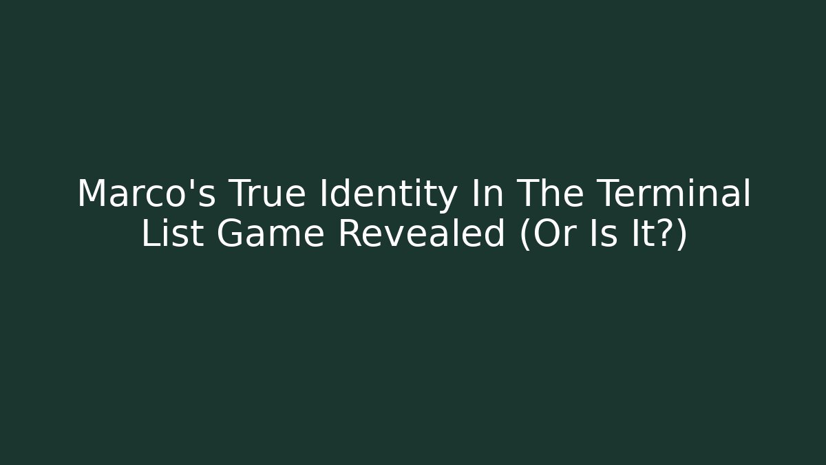 Marco's True Identity In The Terminal List Game Revealed (Or Is It?)