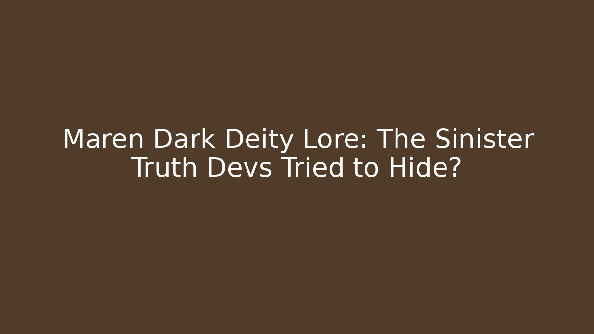 Maren Dark Deity Lore: The Sinister Truth Devs Tried to Hide?