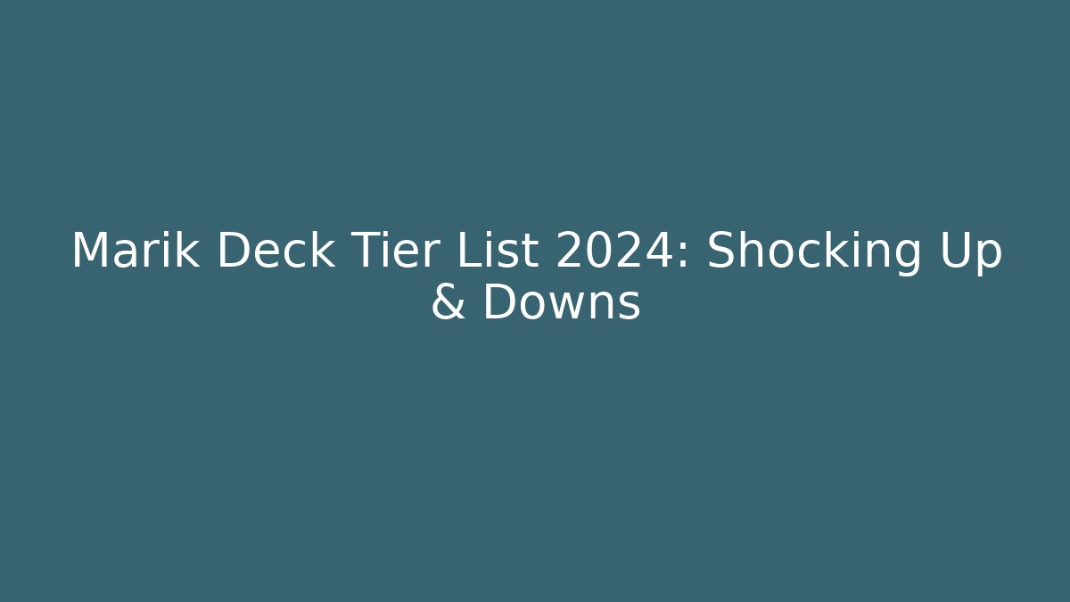 Marik Deck Tier List 2024: Shocking Up & Downs - Método de Aprovação
