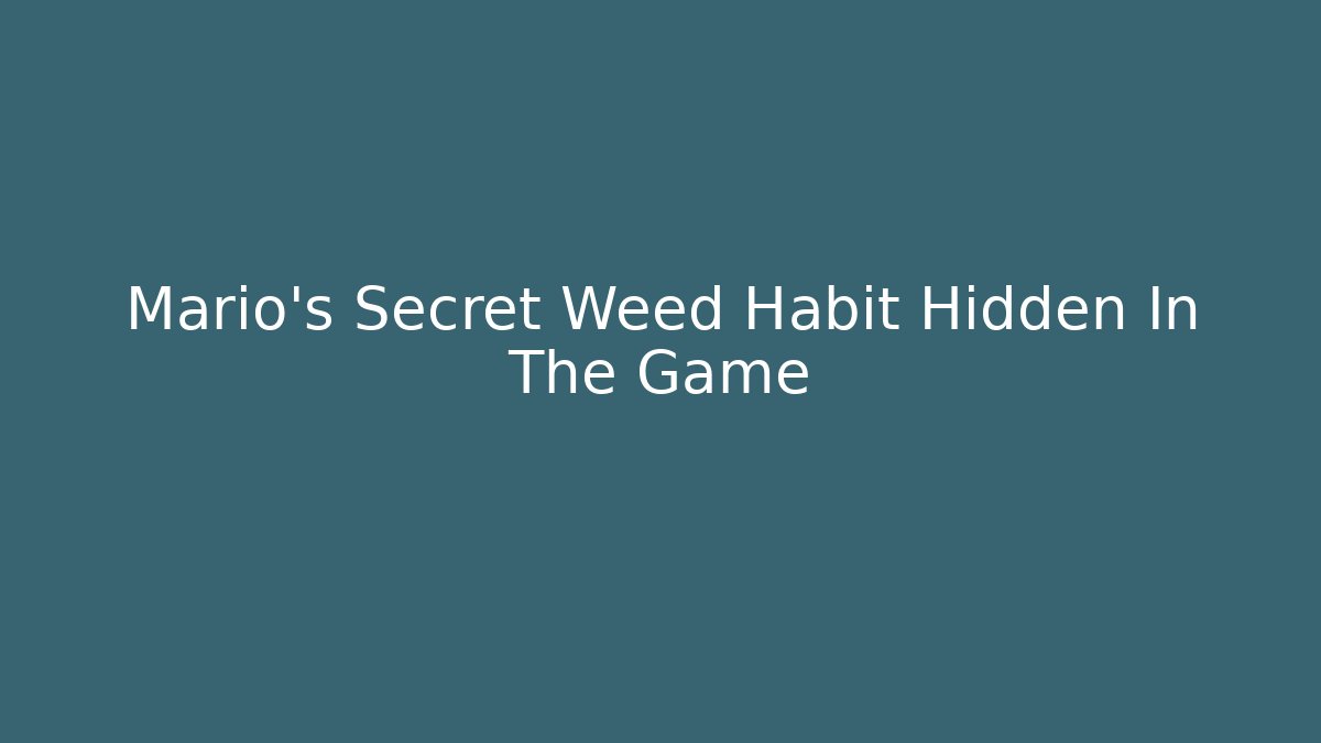 Mario's Secret Weed Habit Hidden In The Game