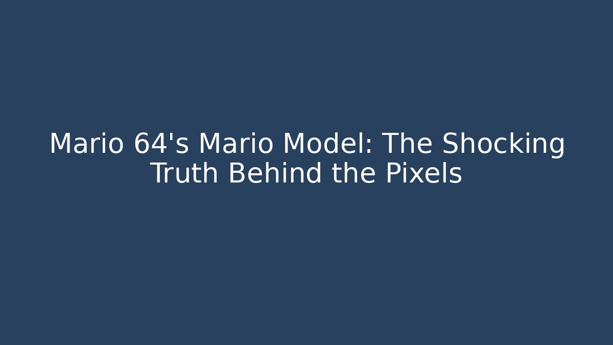 Mario 64’s Mario Model: The Shocking Truth Behind the Pixels