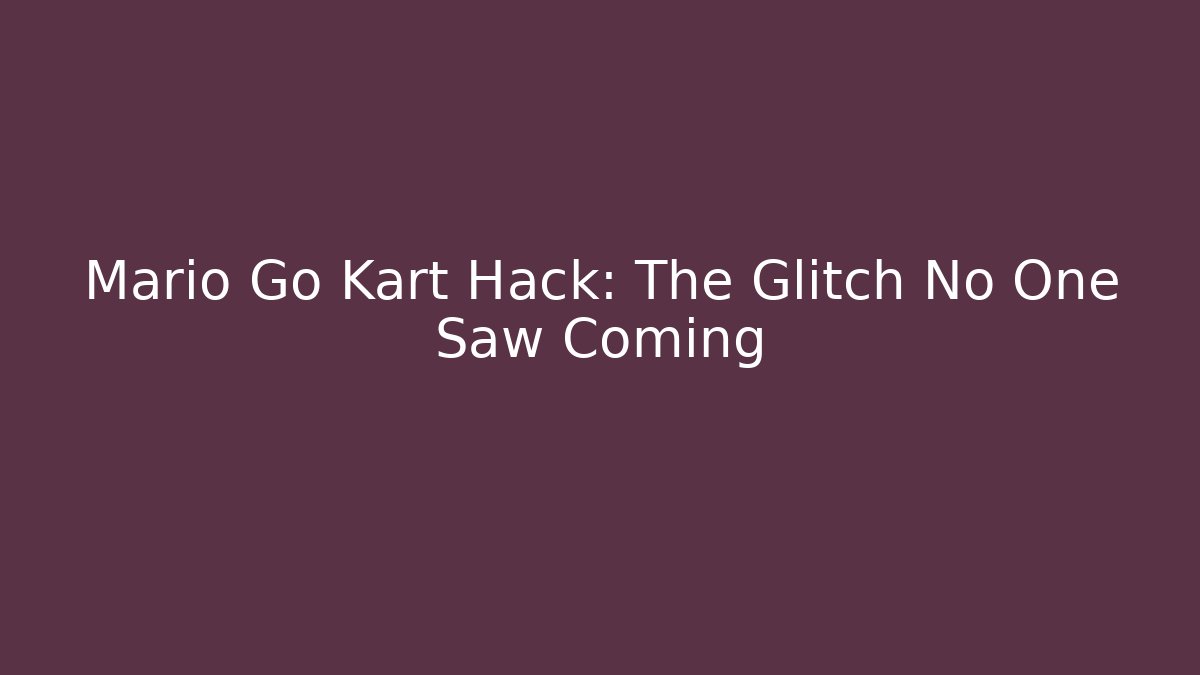Mario Go Kart Hack: The Glitch No One Saw Coming