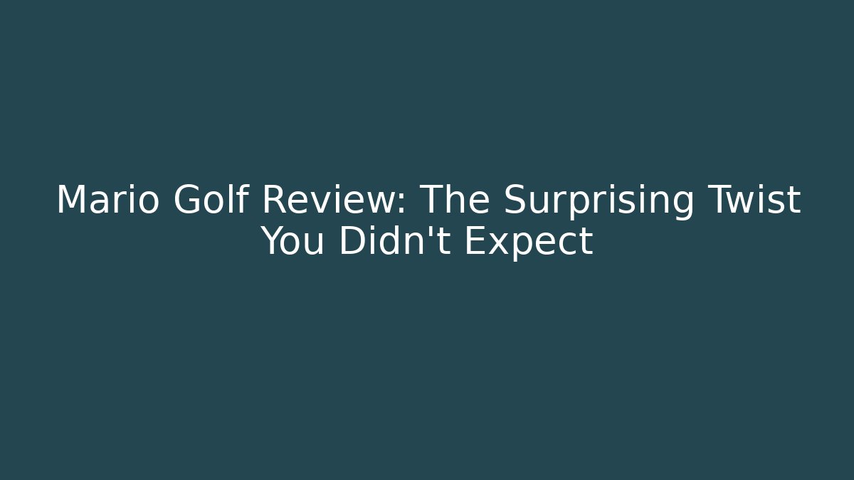 Mario Golf Review: The Surprising Twist You Didn't Expect