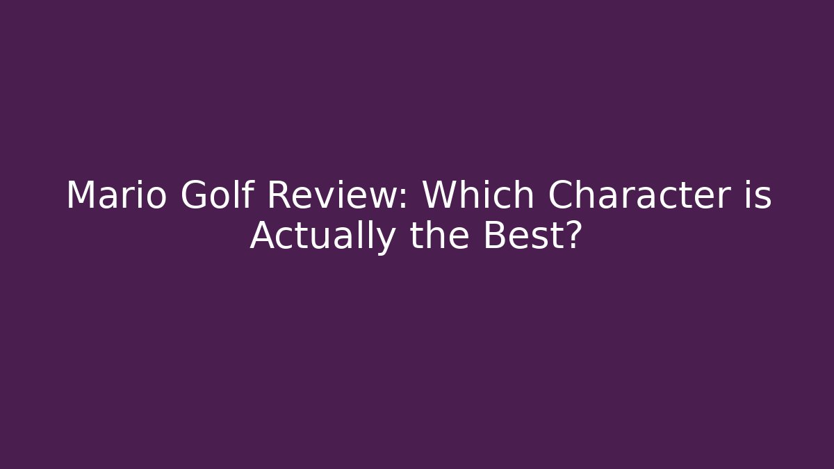 Mario Golf Review: Which Character is Actually the Best?