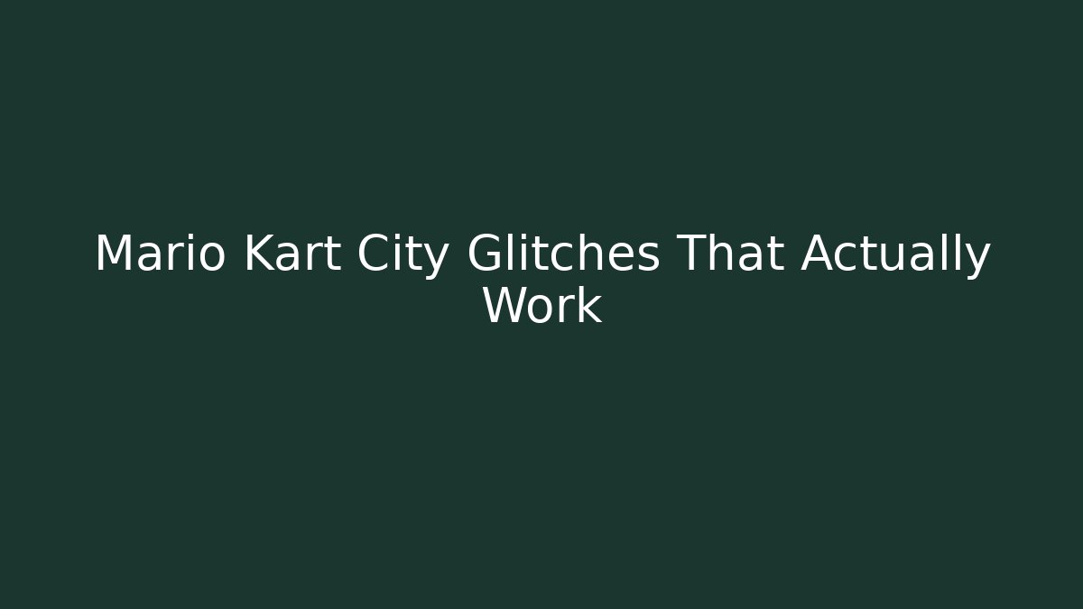 Mario Kart City Glitches That Actually Work