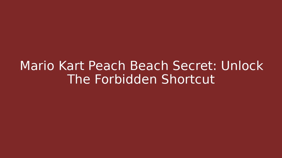 Mario Kart Peach Beach Secret: Unlock The Forbidden Shortcut