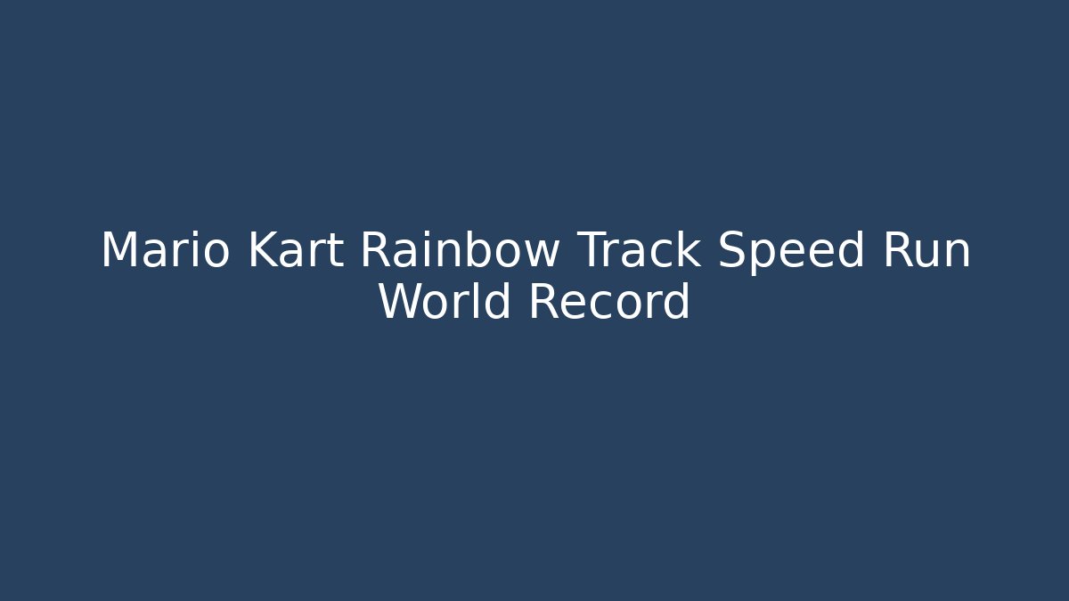 Mario Kart Rainbow Track Speed Run World Record