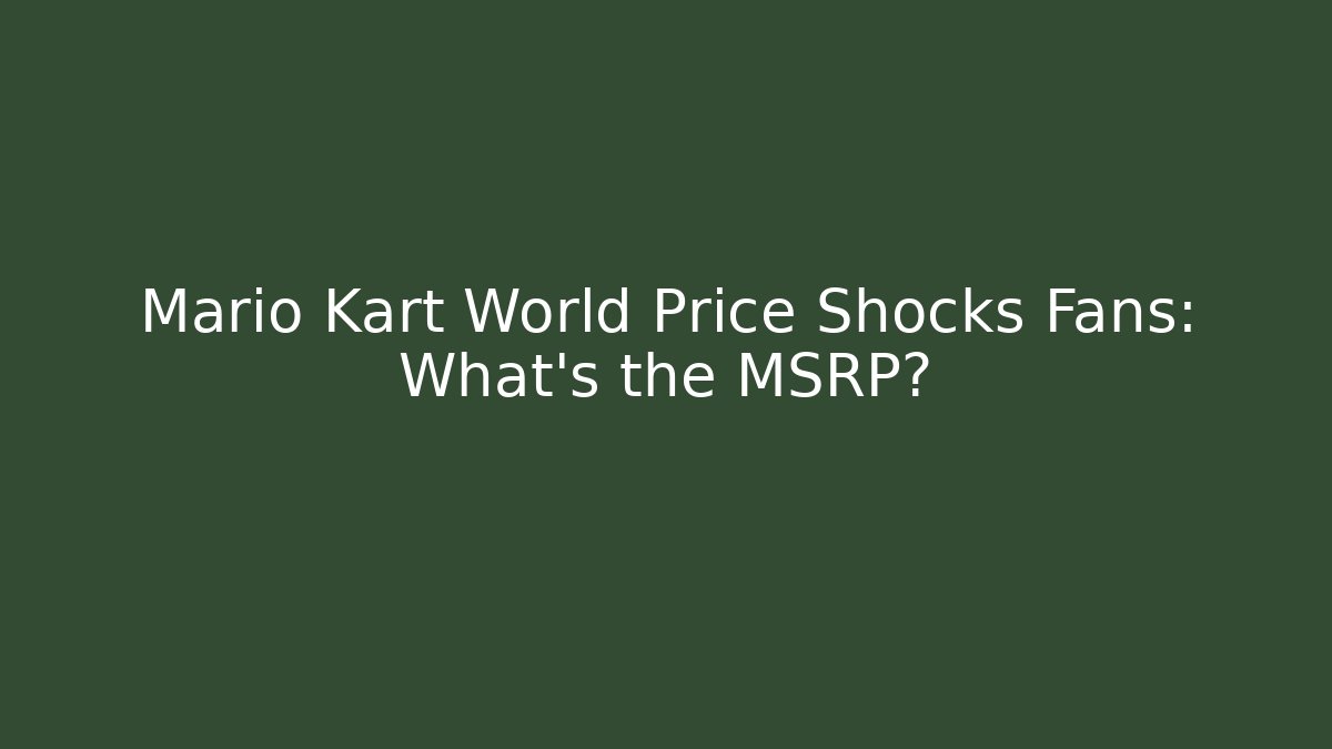 Mario Kart World Price Shocks Fans: What's the MSRP?