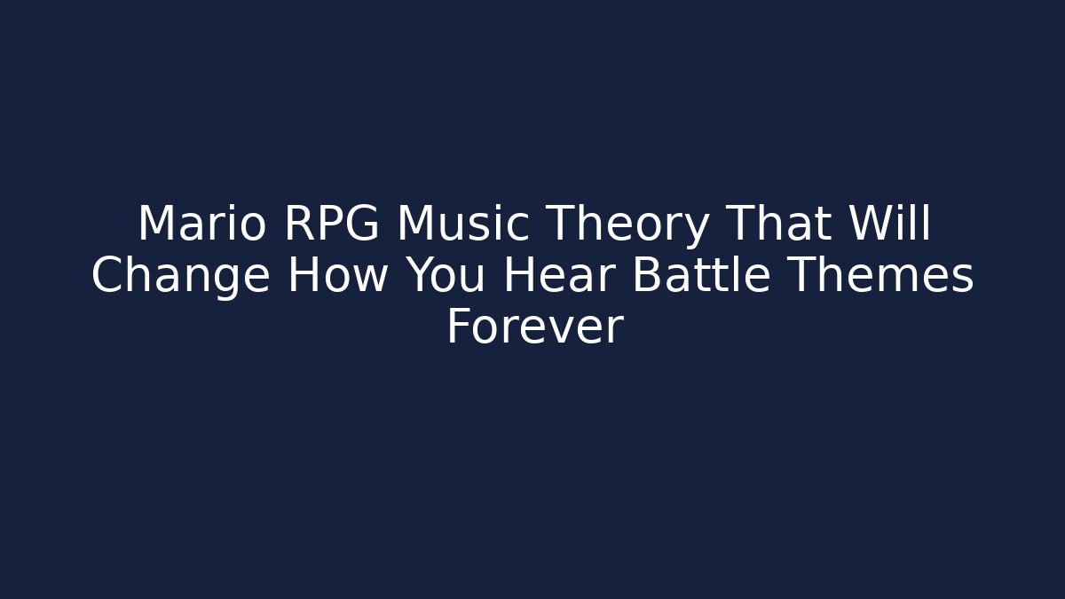 Mario RPG Music Theory That Will Change How You Hear Battle Themes Forever