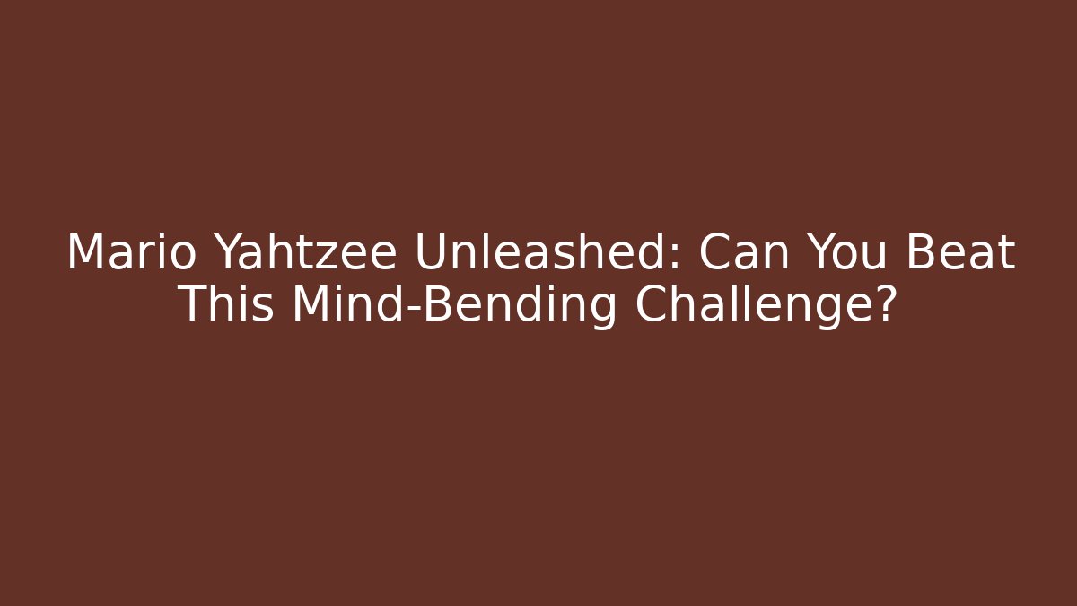 Mario Yahtzee Unleashed: Can You Beat This Mind-Bending Challenge?
