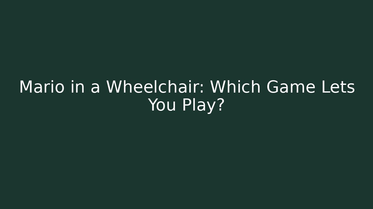 Mario in a Wheelchair: Which Game Lets You Play? - Método de Aprovação