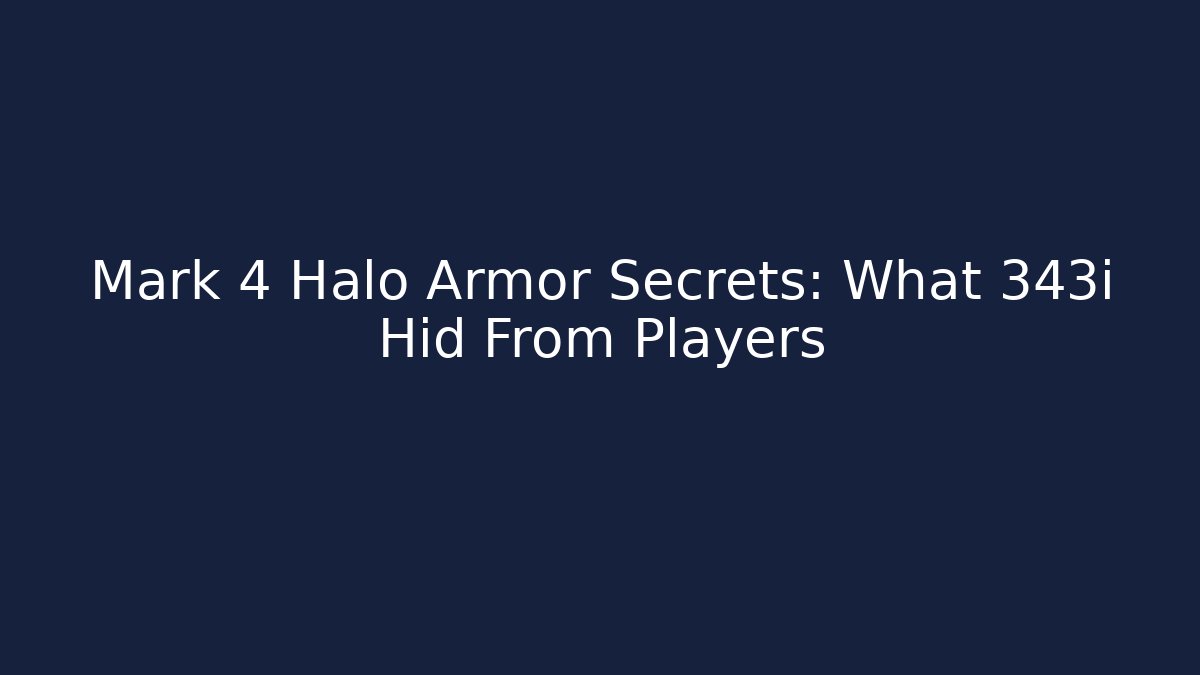 Mark 4 Halo Armor Secrets: What 343i Hid From Players