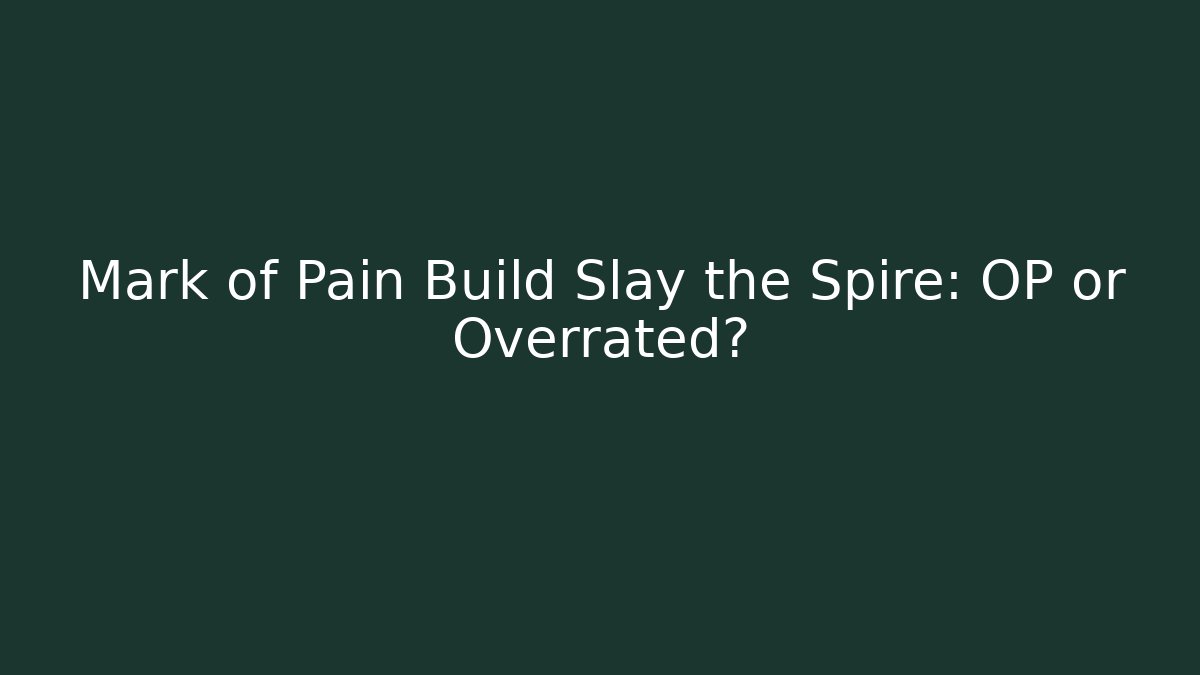 Mark of Pain Build Slay the Spire: OP or Overrated?