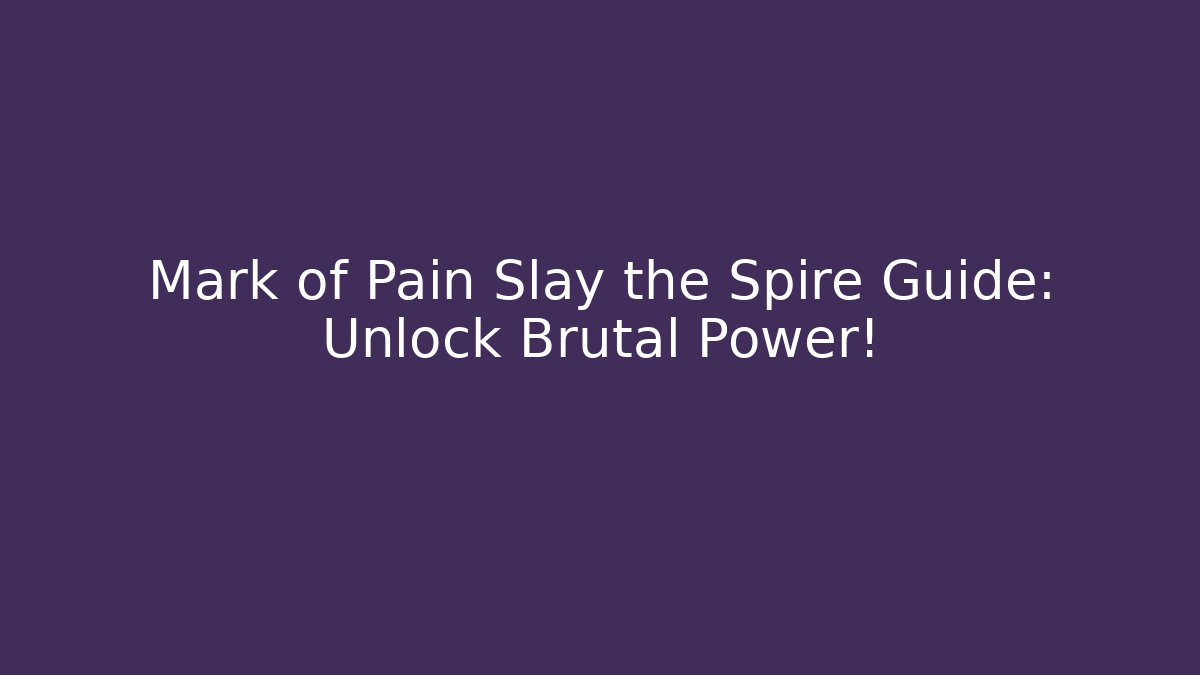 Mark of Pain Slay the Spire Guide: Unlock Brutal Power!