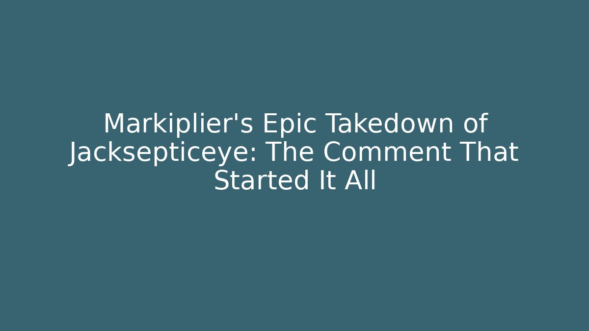 Markiplier's Epic Takedown of Jacksepticeye: The Comment That Started It All