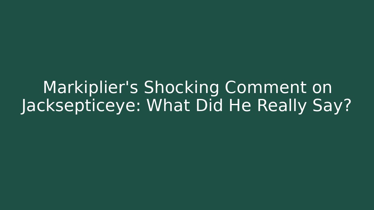 Markiplier's Shocking Comment on Jacksepticeye: What Did He Really Say? - Método de Aprovação