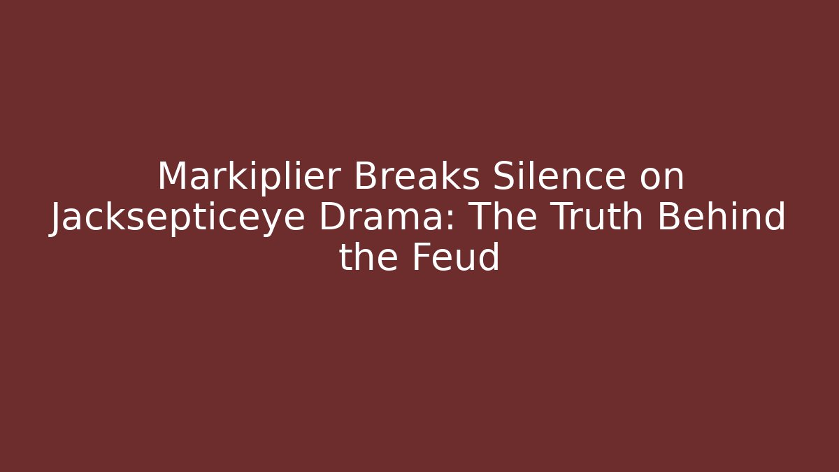 Markiplier Breaks Silence on Jacksepticeye Drama: The Truth Behind the Feud