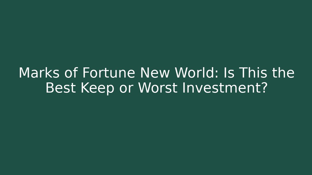 Marks of Fortune New World: Is This the Best Keep or Worst Investment?