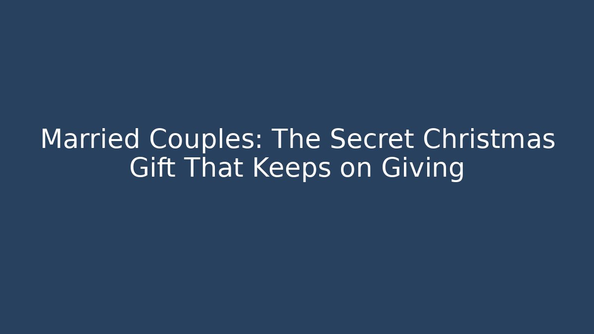 Married Couples: The Secret Christmas Gift That Keeps on Giving - Método de Aprovação