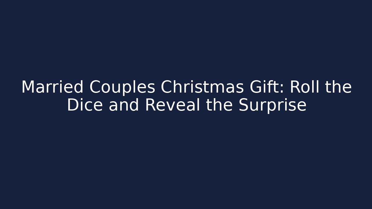 Married Couples Christmas Gift: Roll the Dice and Reveal the Surprise