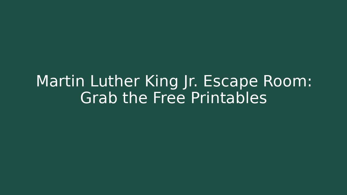Martin Luther King Jr. Escape Room: Grab the Free Printables