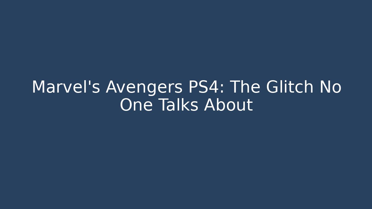 Marvel's Avengers PS4: The Glitch No One Talks About