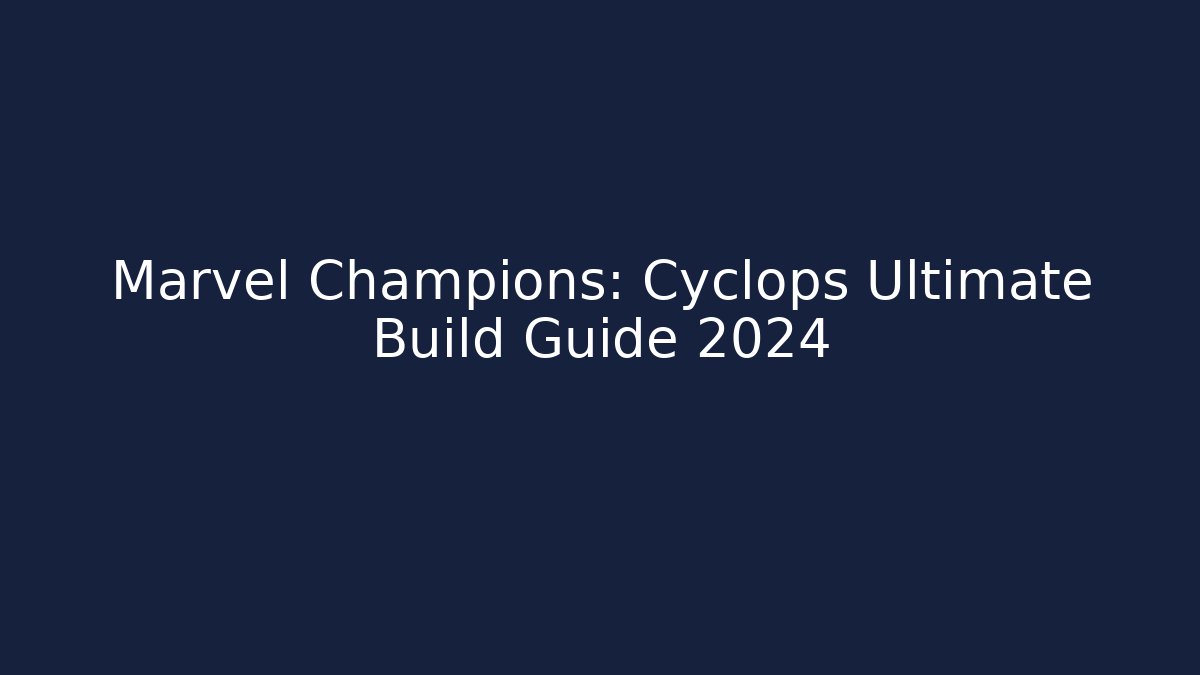 Marvel Champions: Cyclops Ultimate Build Guide 2024 - Método de Aprovação