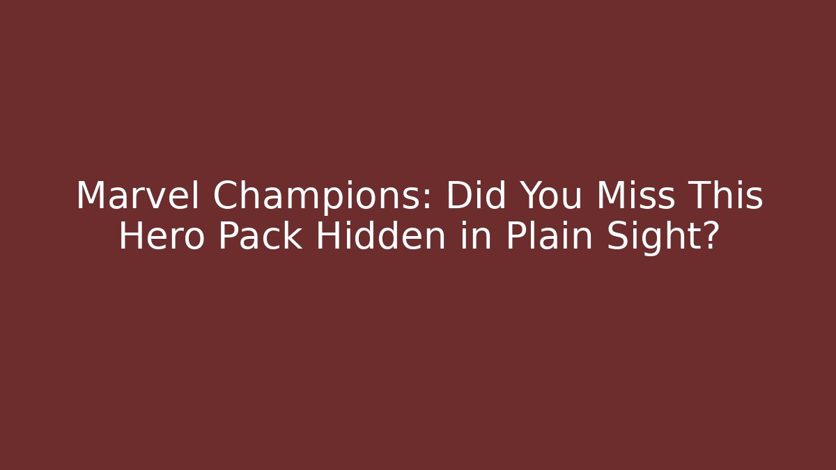 Marvel Champions: Did You Miss This Hero Pack Hidden in Plain Sight?