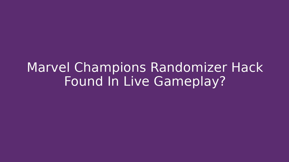 Marvel Champions Randomizer Hack Found In Live Gameplay?