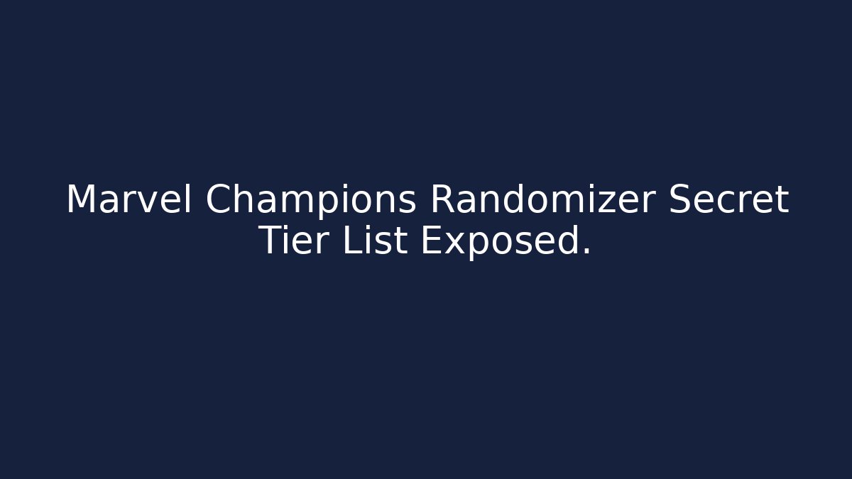 Marvel Champions Randomizer Secret Tier List Exposed.
