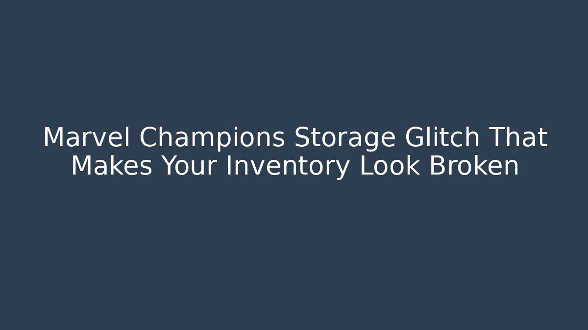 Marvel Champions Storage Glitch That Makes Your Inventory Look Broken - Método de Aprovação