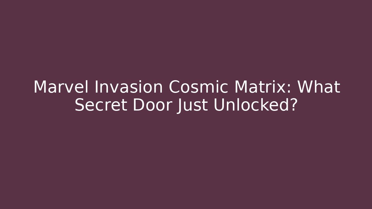 Marvel Invasion Cosmic Matrix: What Secret Door Just Unlocked? - Método de Aprovação