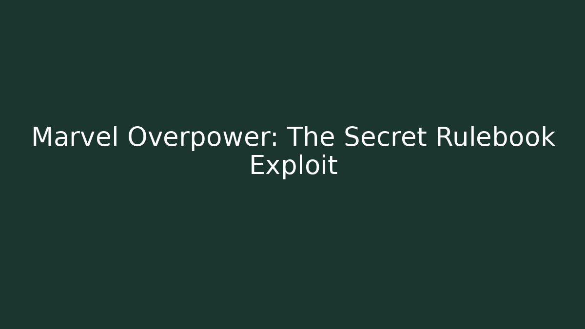 Marvel Overpower: The Secret Rulebook Exploit