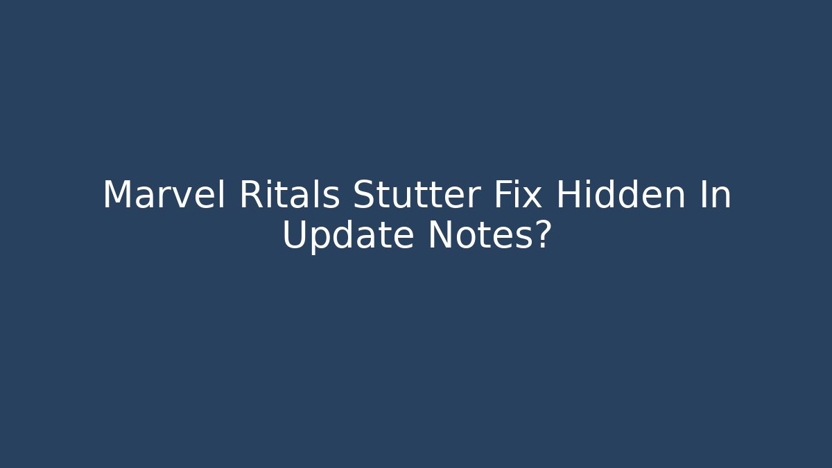Marvel Ritals Stutter Fix Hidden In Update Notes? - Método de Aprovação