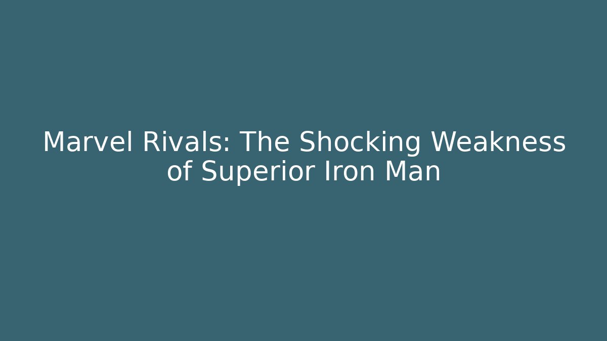 Marvel Rivals: The Shocking Weakness of Superior Iron Man