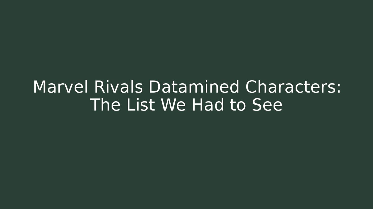 Marvel Rivals Datamined Characters: The List We Had to See