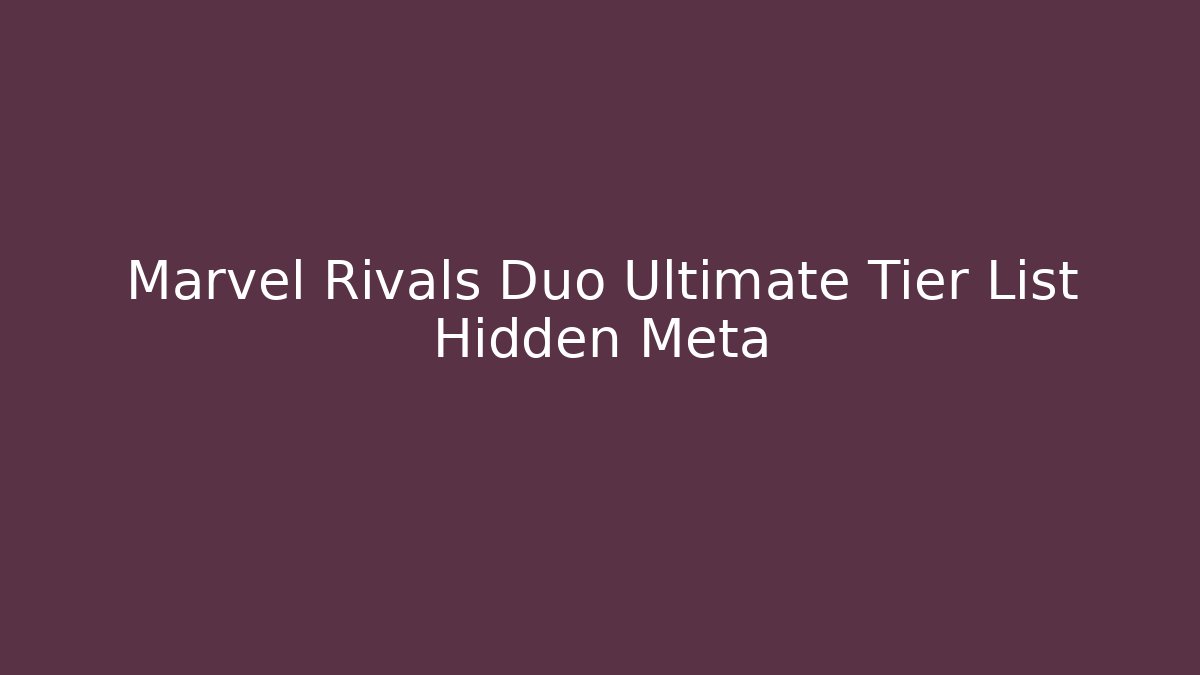 Marvel Rivals Duo Ultimate Tier List Hidden Meta