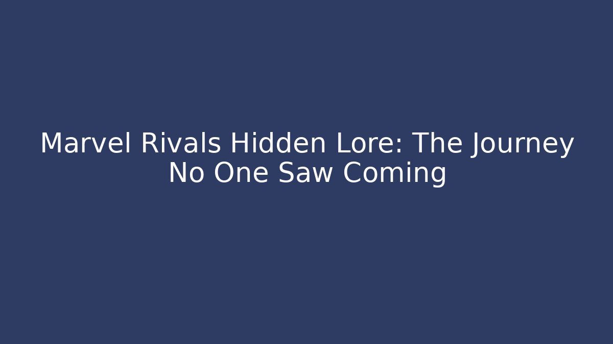 Marvel Rivals Hidden Lore: The Journey No One Saw Coming